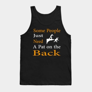 Some People Just Need A Pat on the Back Tank Top